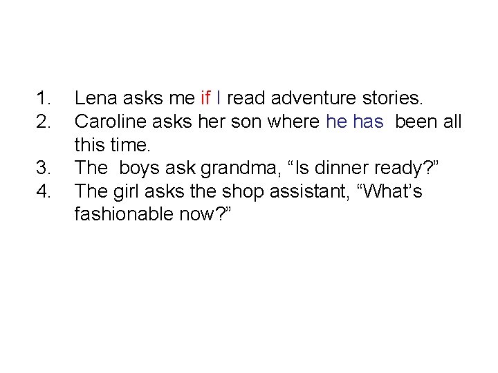 1. 2. 3. 4. Lena asks me if I read adventure stories. Caroline asks