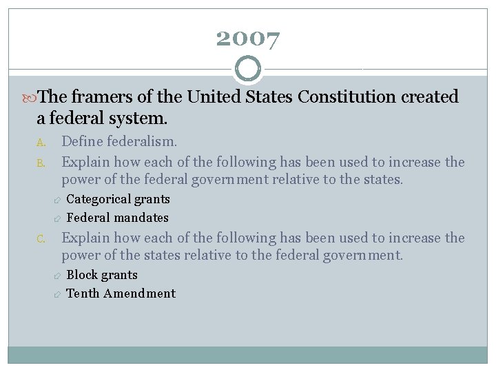 2007 The framers of the United States Constitution created a federal system. A. B.