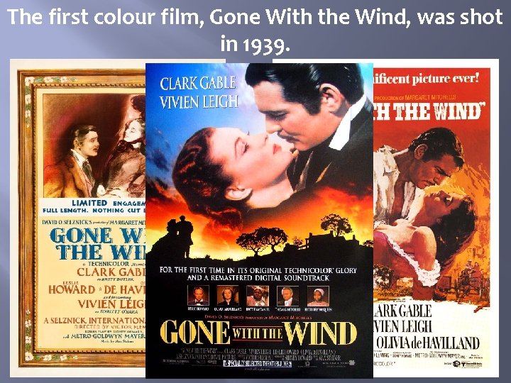 The first colour film, Gone With the Wind, was shot in 1939. 