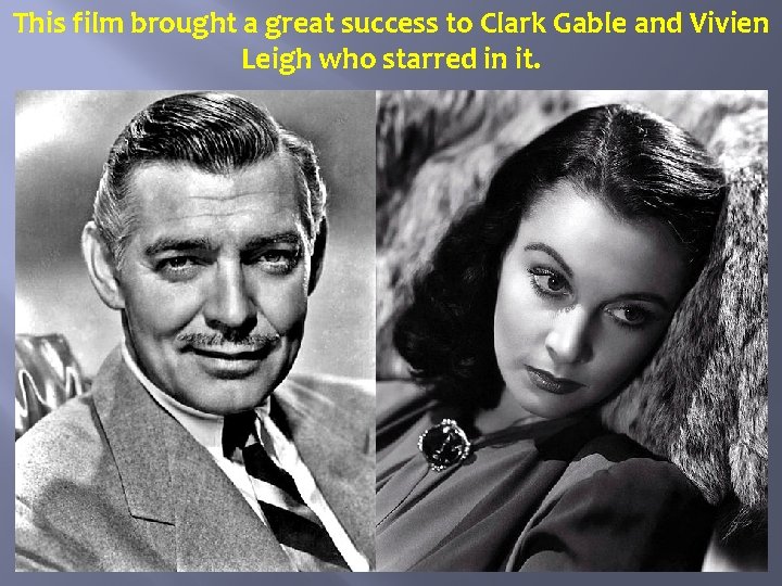 This film brought a great success to Clark Gable and Vivien Leigh who starred