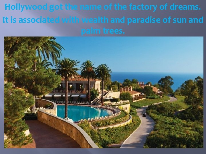 Hollywood got the name of the factory of dreams. It is associated with wealth