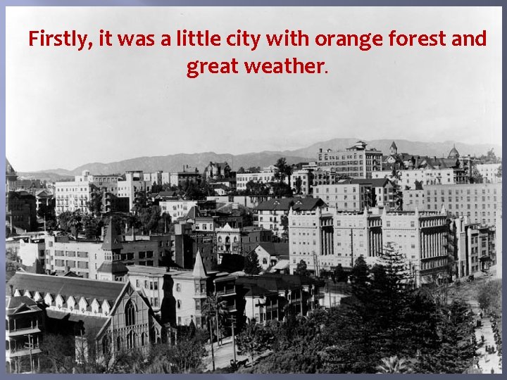 Firstly, it was a little city with orange forest and great weather. 