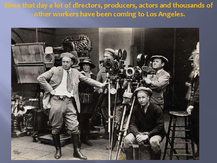 Since that day a lot of directors, producers, actors and thousands of other workers