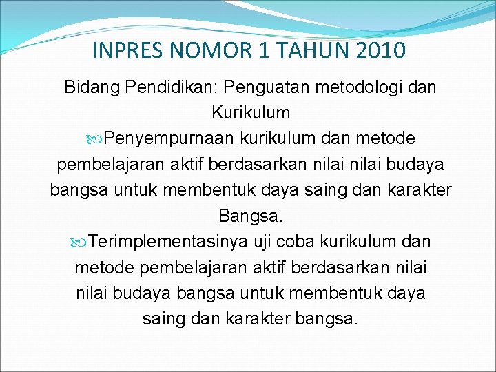 INPRES NOMOR 1 TAHUN 2010 Bidang Pendidikan: Penguatan metodologi dan Kurikulum Penyempurnaan kurikulum dan