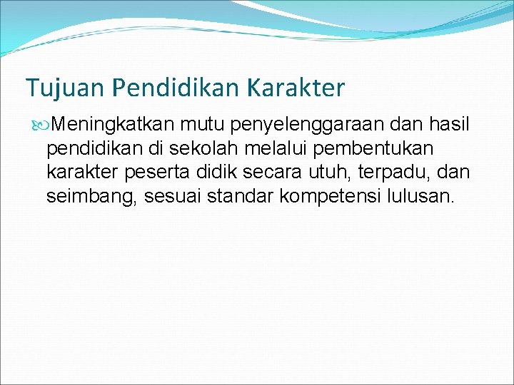 Tujuan Pendidikan Karakter Meningkatkan mutu penyelenggaraan dan hasil pendidikan di sekolah melalui pembentukan karakter