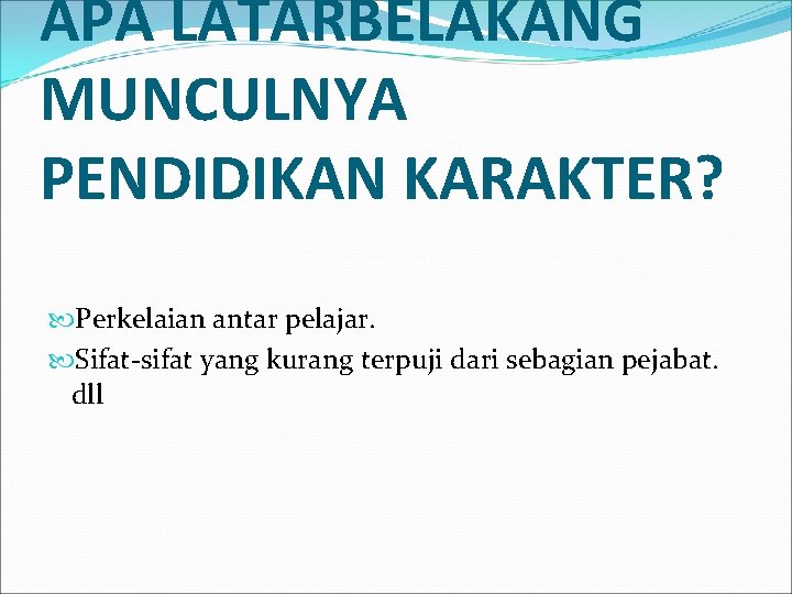 APA LATARBELAKANG MUNCULNYA PENDIDIKAN KARAKTER? Perkelaian antar pelajar. Sifat-sifat yang kurang terpuji dari sebagian