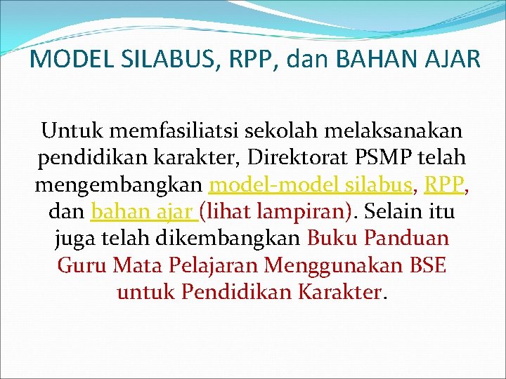 MODEL SILABUS, RPP, dan BAHAN AJAR Untuk memfasiliatsi sekolah melaksanakan pendidikan karakter, Direktorat PSMP