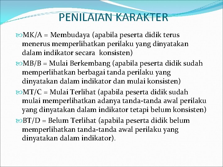 PENILAIAN KARAKTER MK/A = Membudaya (apabila peserta didik terus menerus memperlihatkan perilaku yang dinyatakan