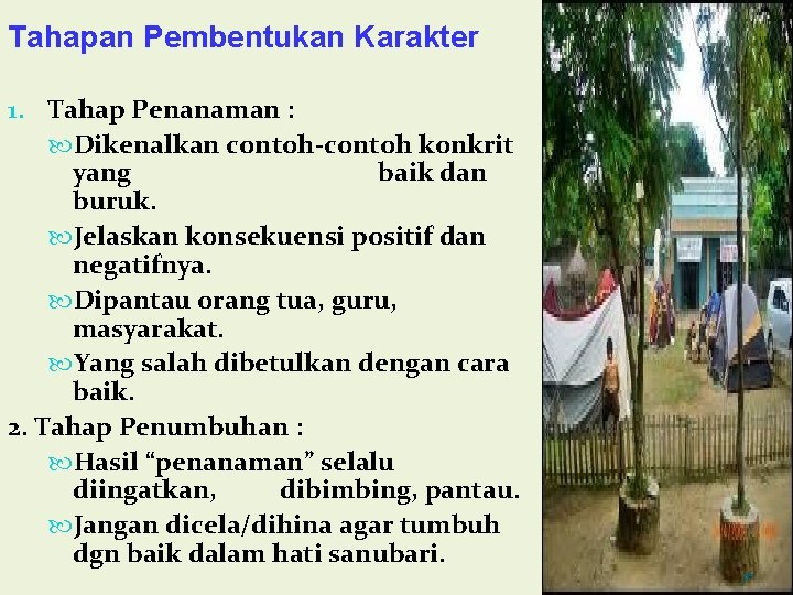 Tahapan Pembentukan Karakter 1. Tahap Penanaman : Dikenalkan contoh-contoh konkrit yang baik dan buruk.