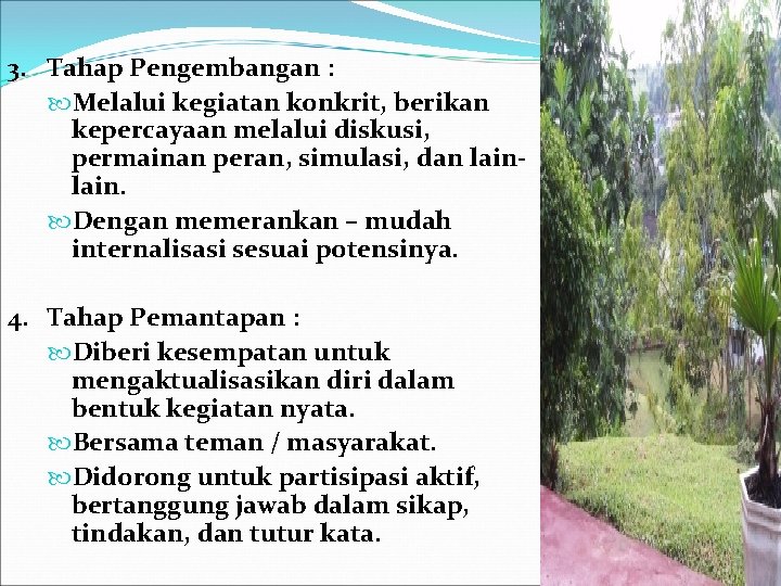 3. Tahap Pengembangan : Melalui kegiatan konkrit, berikan kepercayaan melalui diskusi, permainan peran, simulasi,