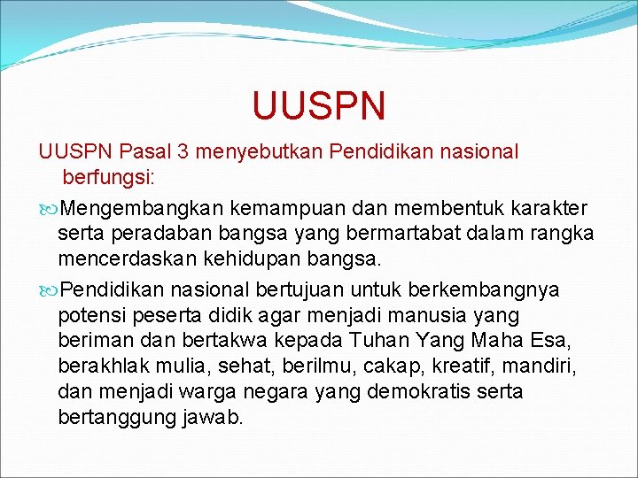 UUSPN Pasal 3 menyebutkan Pendidikan nasional berfungsi: Mengembangkan kemampuan dan membentuk karakter serta peradaban