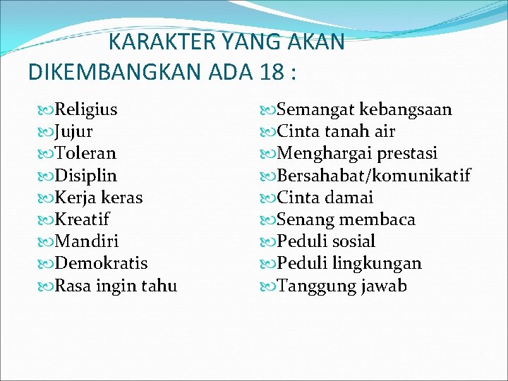 KARAKTER YANG AKAN DIKEMBANGKAN ADA 18 : Religius Jujur Toleran Disiplin Kerja keras Kreatif