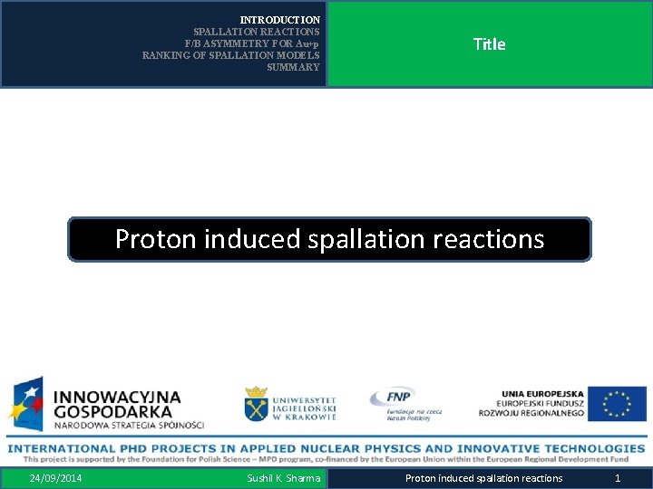INTRODUCTION SPALLATION REACTIONS F/B ASYMMETRY FOR Au+p RANKING OF SPALLATION MODELS SUMMARY Title Proton