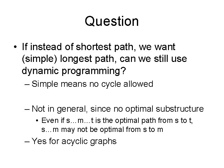 Question • If instead of shortest path, we want (simple) longest path, can we