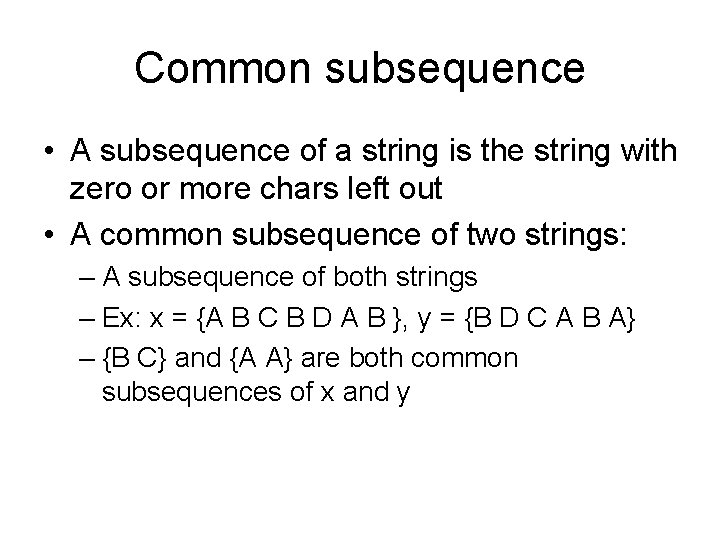 Common subsequence • A subsequence of a string is the string with zero or