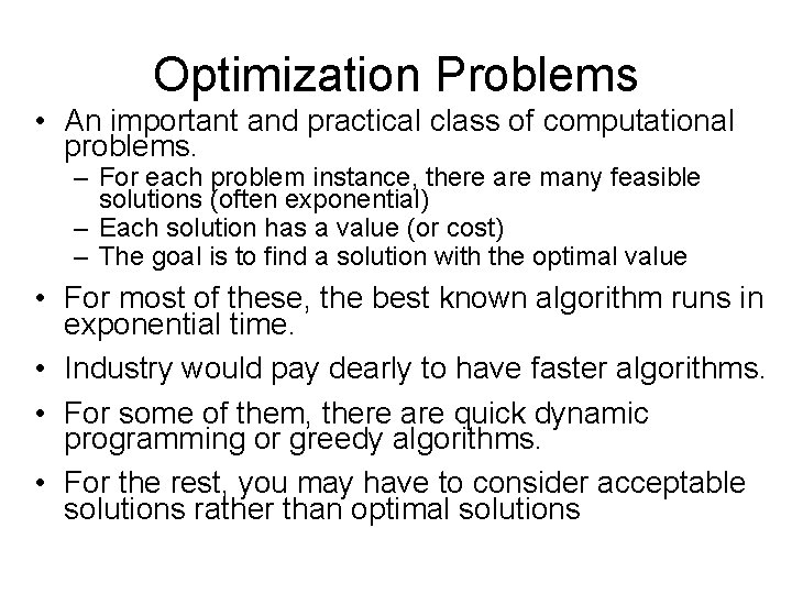 Optimization Problems • An important and practical class of computational problems. – For each