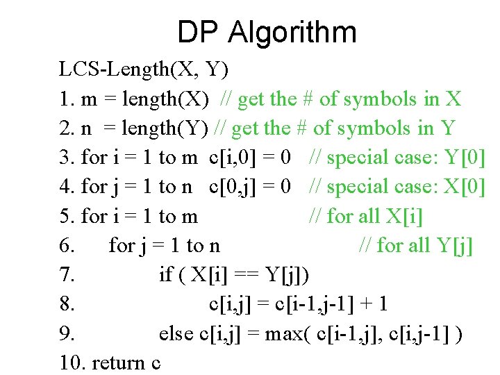 DP Algorithm LCS-Length(X, Y) 1. m = length(X) // get the # of symbols