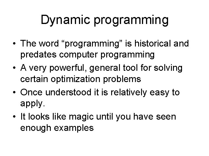 Dynamic programming • The word “programming” is historical and predates computer programming • A