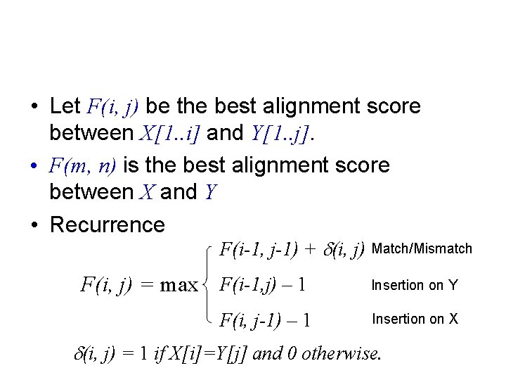  • Let F(i, j) be the best alignment score between X[1. . i]