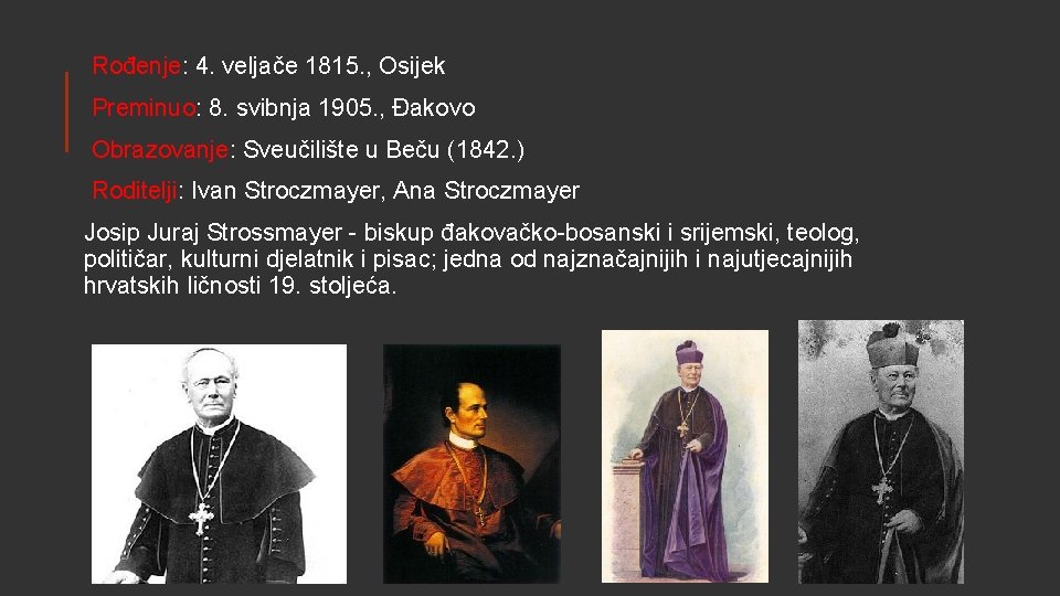 Rođenje: 4. veljače 1815. , Osijek Preminuo: 8. svibnja 1905. , Đakovo Obrazovanje: Sveučilište