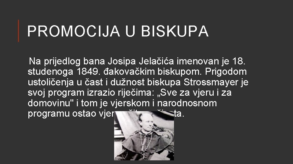 PROMOCIJA U BISKUPA Na prijedlog bana Josipa Jelačića imenovan je 18. studenoga 1849. đakovačkim