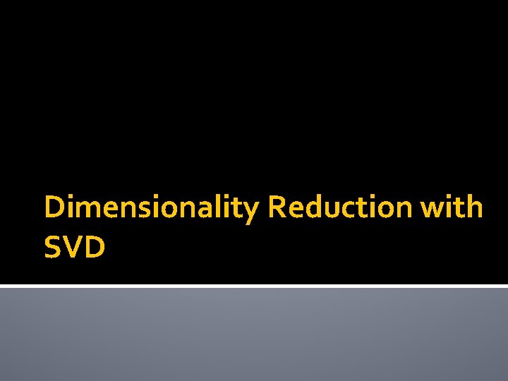 Dimensionality Reduction with SVD 