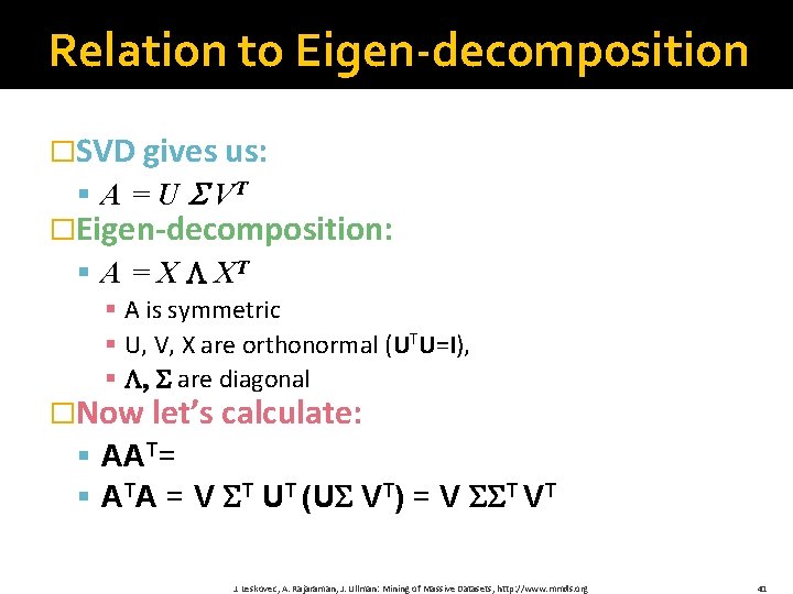 Relation to Eigen-decomposition �SVD gives us: § A = U VT �Eigen-decomposition: § A