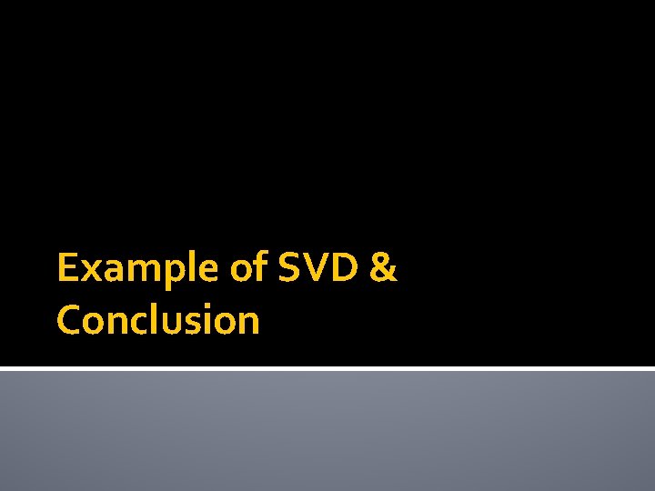 Example of SVD & Conclusion 