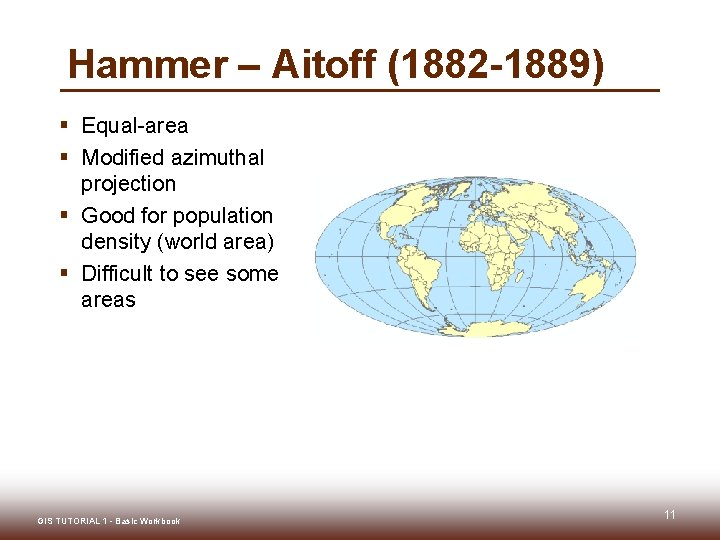 Hammer – Aitoff (1882 -1889) § Equal-area § Modified azimuthal projection § Good for
