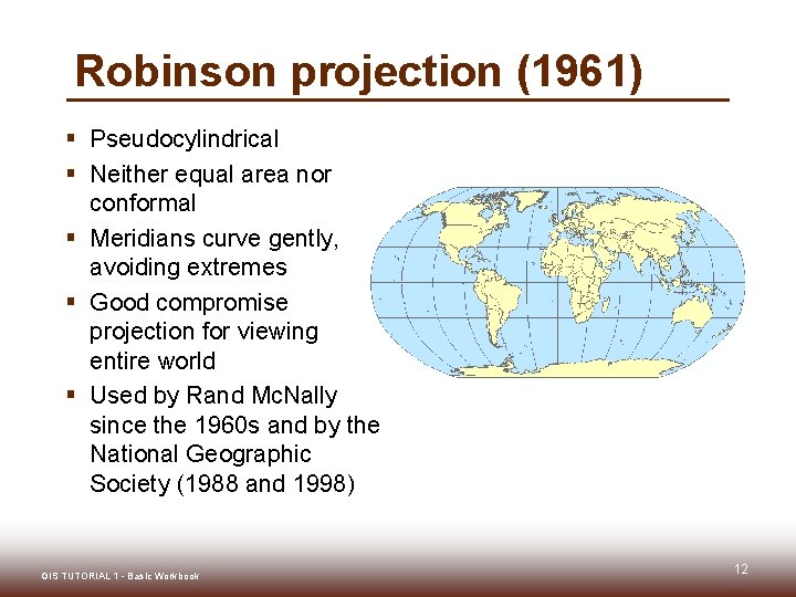 Robinson projection (1961) § Pseudocylindrical § Neither equal area nor conformal § Meridians curve