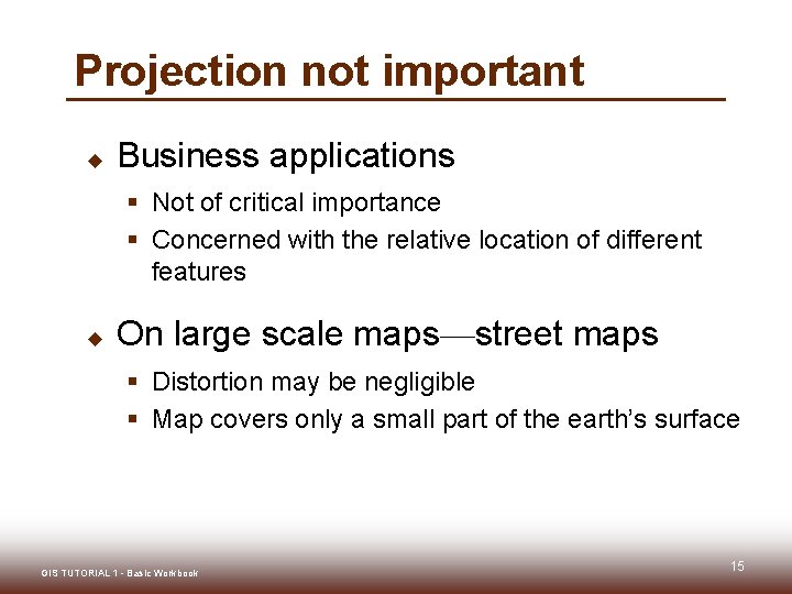 Projection not important u Business applications § Not of critical importance § Concerned with