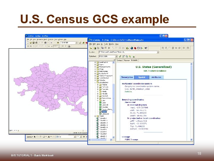 U. S. Census GCS example GIS TUTORIAL 1 - Basic Workbook 18 