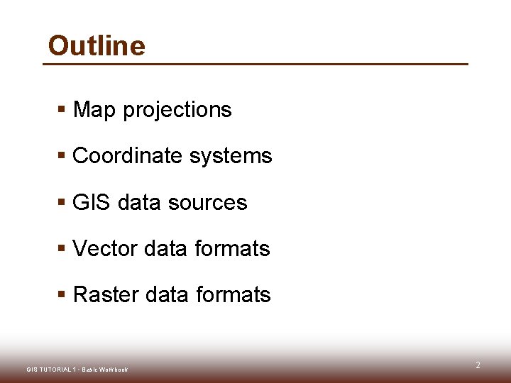 Outline § Map projections § Coordinate systems § GIS data sources § Vector data