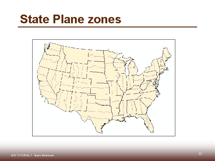 State Plane zones GIS TUTORIAL 1 - Basic Workbook 22 