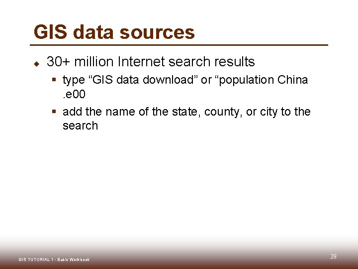 GIS data sources u 30+ million Internet search results § type “GIS data download”