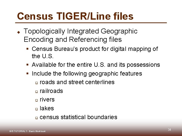 Census TIGER/Line files u Topologically Integrated Geographic Encoding and Referencing files § Census Bureau’s