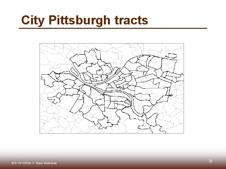City Pittsburgh tracts GIS TUTORIAL 1 - Basic Workbook 38 