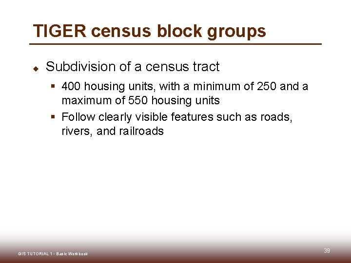 TIGER census block groups u Subdivision of a census tract § 400 housing units,