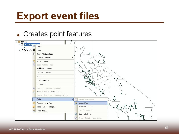 Export event files u Creates point features GIS TUTORIAL 1 - Basic Workbook 58