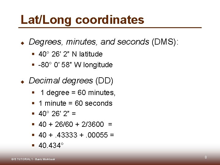 Lat/Long coordinates u Degrees, minutes, and seconds (DMS): § 40° 26′ 2″ N latitude