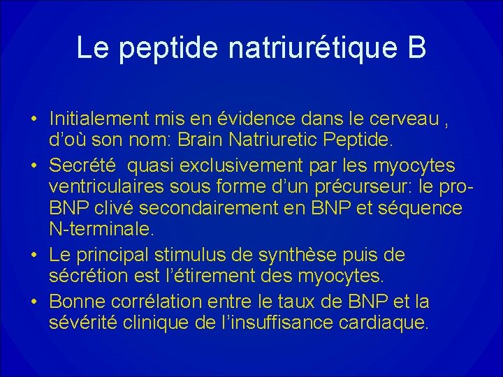 Le peptide natriurétique B • Initialement mis en évidence dans le cerveau , d’où