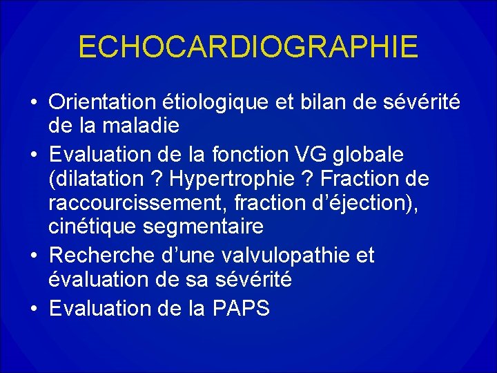 ECHOCARDIOGRAPHIE • Orientation étiologique et bilan de sévérité de la maladie • Evaluation de