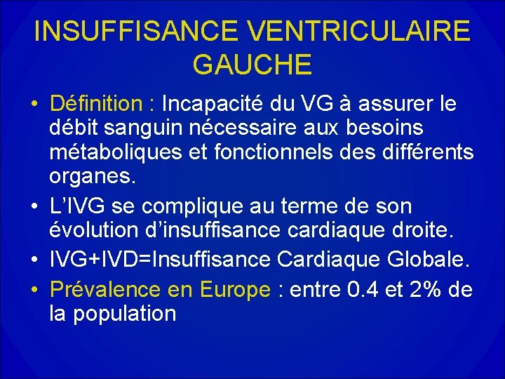 INSUFFISANCE VENTRICULAIRE GAUCHE • Définition : Incapacité du VG à assurer le débit sanguin