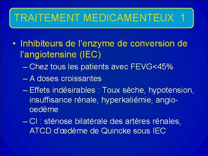 TRAITEMENT MEDICAMENTEUX 1 • Inhibiteurs de l’enzyme de conversion de l’angiotensine (IEC) – Chez