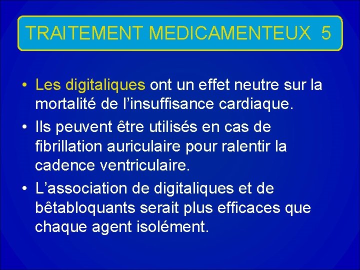 TRAITEMENT MEDICAMENTEUX 5 • Les digitaliques ont un effet neutre sur la mortalité de