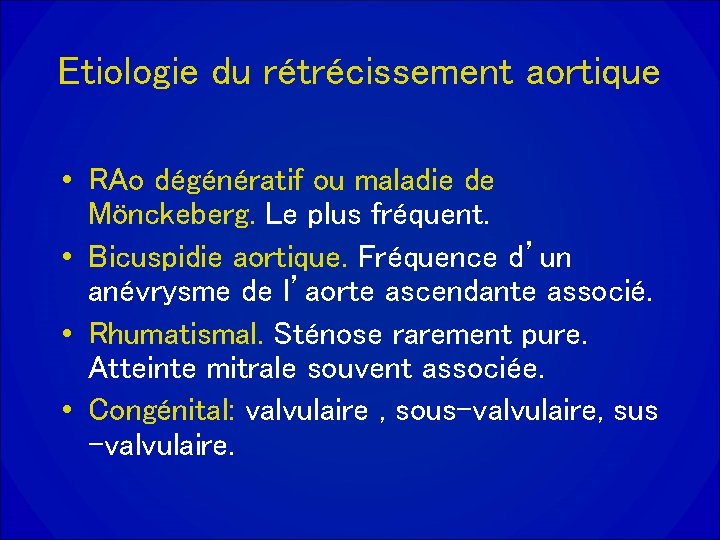 Etiologie du rétrécissement aortique • RAo dégénératif ou maladie de Mönckeberg. Le plus fréquent.