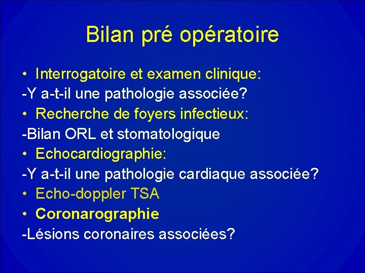 Bilan pré opératoire • Interrogatoire et examen clinique: -Y a-t-il une pathologie associée? •