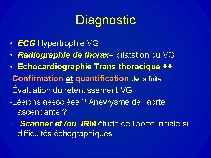 Diagnostic • ECG Hypertrophie VG • Radiographie de thorax= dilatation du VG • Echocardiographie Diagnostic • ECG Hypertrophie VG • Radiographie de thorax= dilatation du VG • Echocardiographie