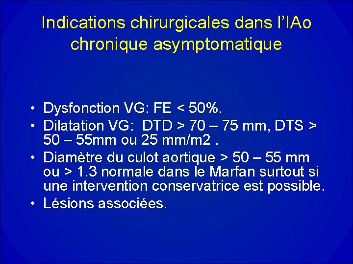 Indications chirurgicales dans l’IAo chronique asymptomatique • Dysfonction VG: FE < 50%. • Dilatation Indications chirurgicales dans l’IAo chronique asymptomatique • Dysfonction VG: FE < 50%. • Dilatation