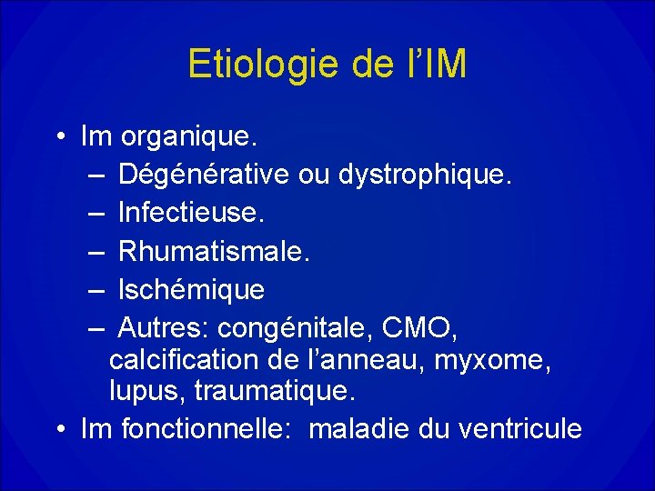 Etiologie de l’IM • Im organique. – Dégénérative ou dystrophique. – Infectieuse. – Rhumatismale.